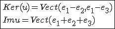 \fbox{Ker(u)=Vect(e_1-e_2,e_1-e_3)\\Imu=Vect(e_1+e_2+e_3)}